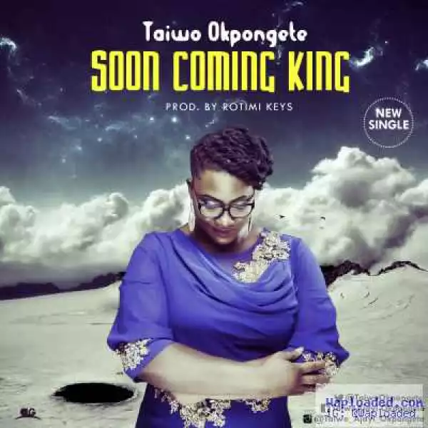 Taiwo Okpongete - Soon Coming King